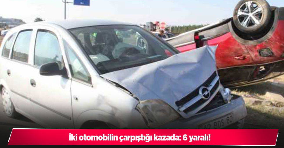 İki otomobilin çarpıştığı kazada: 6 yaralı!