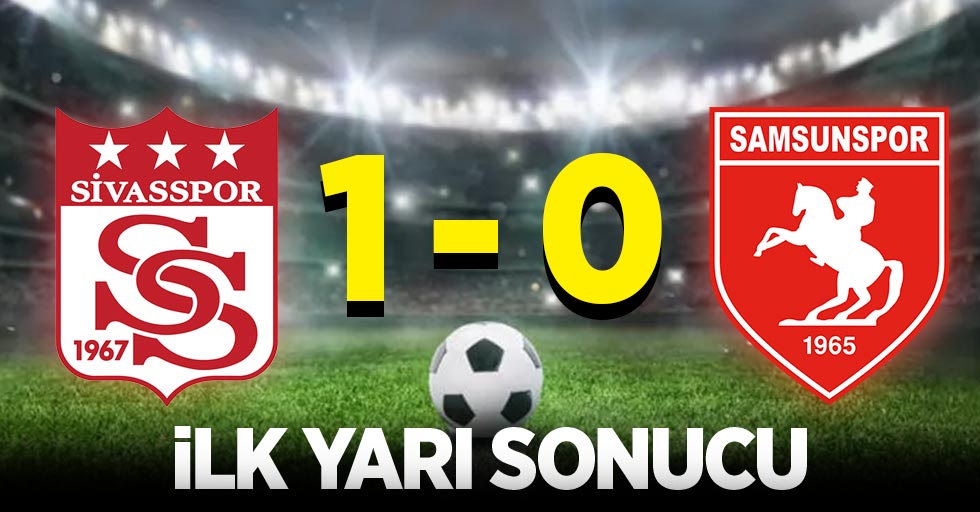 İlk yarı sonucu: Sivasspor 1-0 Samsunspor 