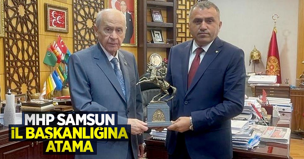 MHP Samsun İl Başkanlığına atama