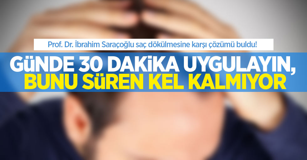 Prof. Dr. İbrahim Saraçoğlu saç dökülmesine karşı çözümü buldu! Günde 30 dakika uygulayan kel kalmıyor