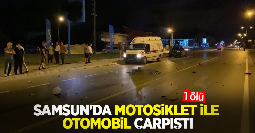 Samsun’da motosiklet ile otomobil çarpıştı: 1 ölü