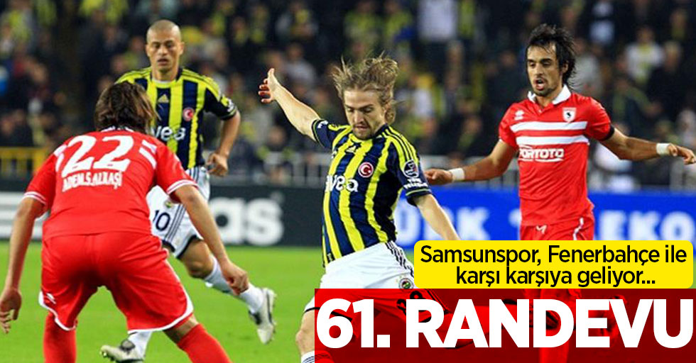 Samsunspor, Fenerbahçe ile karşı karşıya geliyor...  61. Randevu