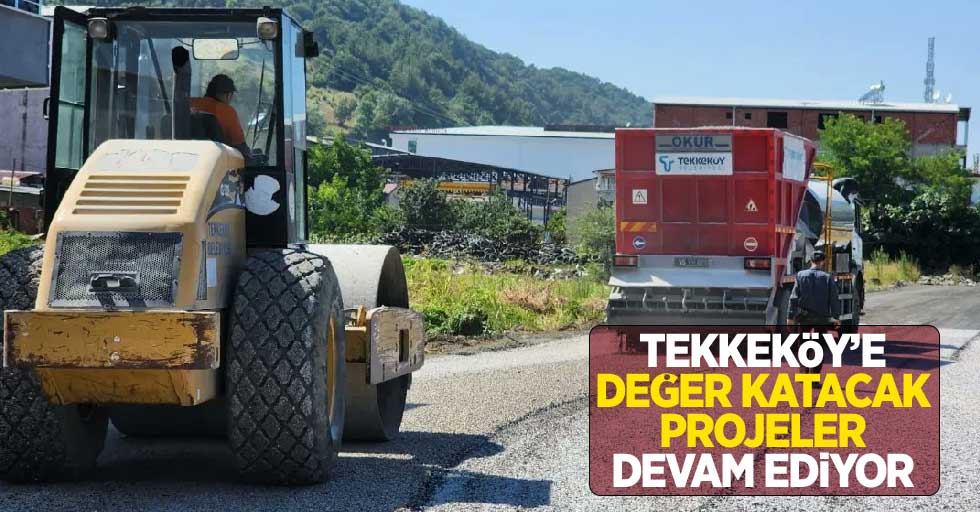 Tekkeköy'e değer katacak projeler devam ediyor