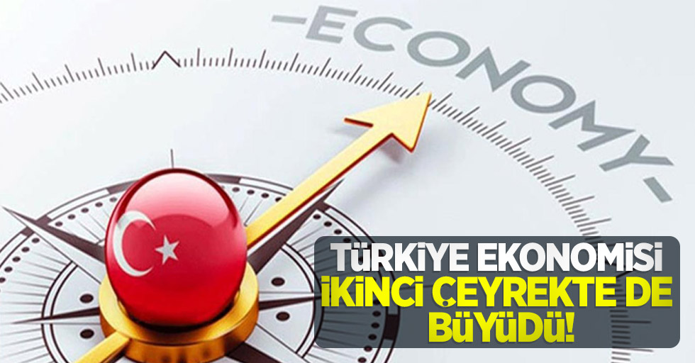 Türkiye ekonomisi ikinci çeyrekte de büyüdü