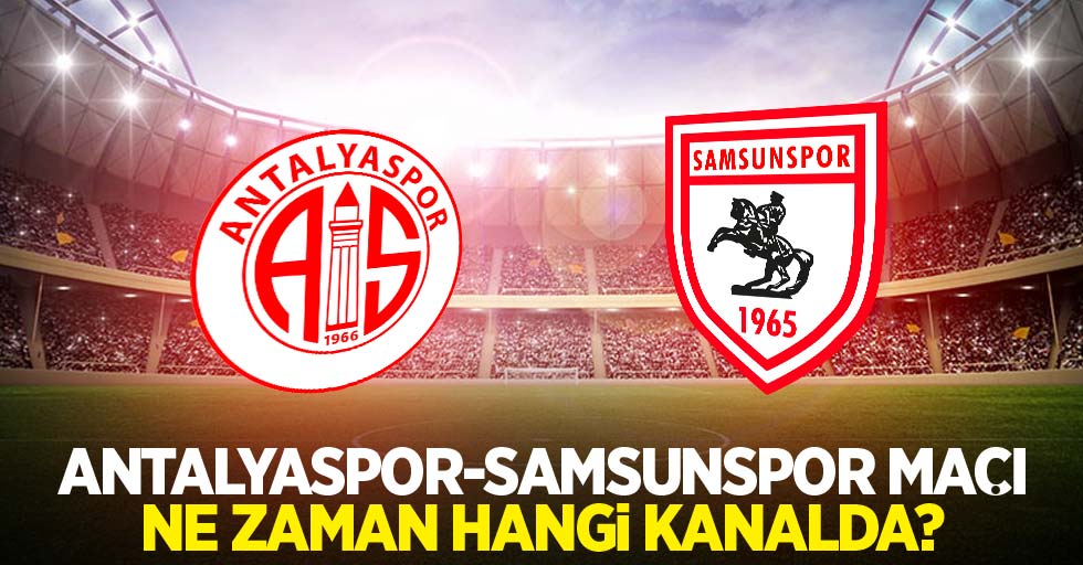 Antalyaspor - Samsunspor  Maçı Ne zaman Hangi Kanalda 