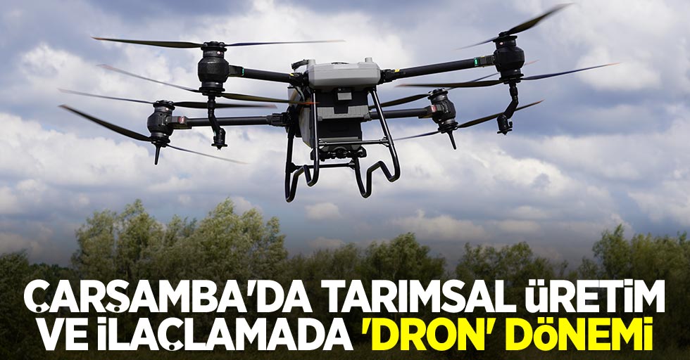 Çarşamba'da tarımsal üretim ve ilaçlamada 'dron' dönemi