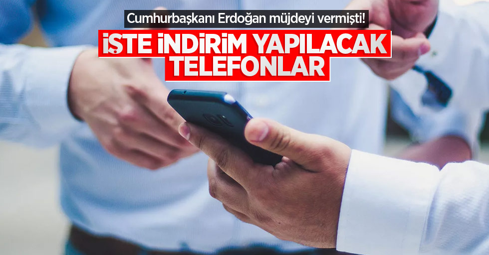 Cumhurbaşkanı Erdoğan müjdeyi vermişti! İşte indirim yapılacak telefonlar