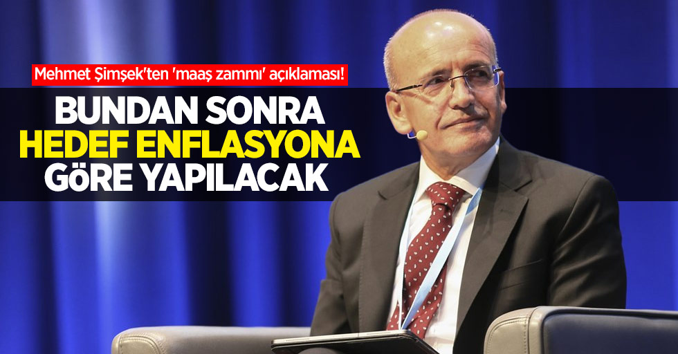 Mehmet Şimşek'ten 'maaş zammı' açıklaması! Bundan sonra hedef enflasyona göre yapılacak