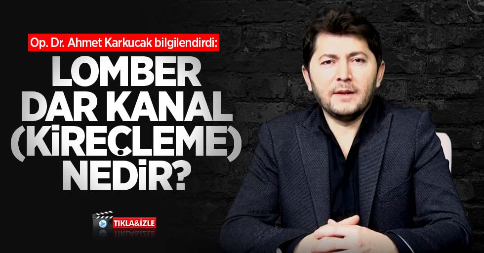 Op. Dr. Ahmet Karkucak bilgilendirdi: Lomber dar kanal (kireçleme) nedir? ,