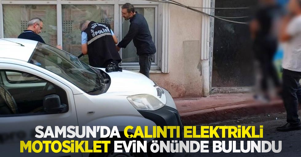 Samsun'da çalıntı elektrikli motosiklet evin önünde bulundu