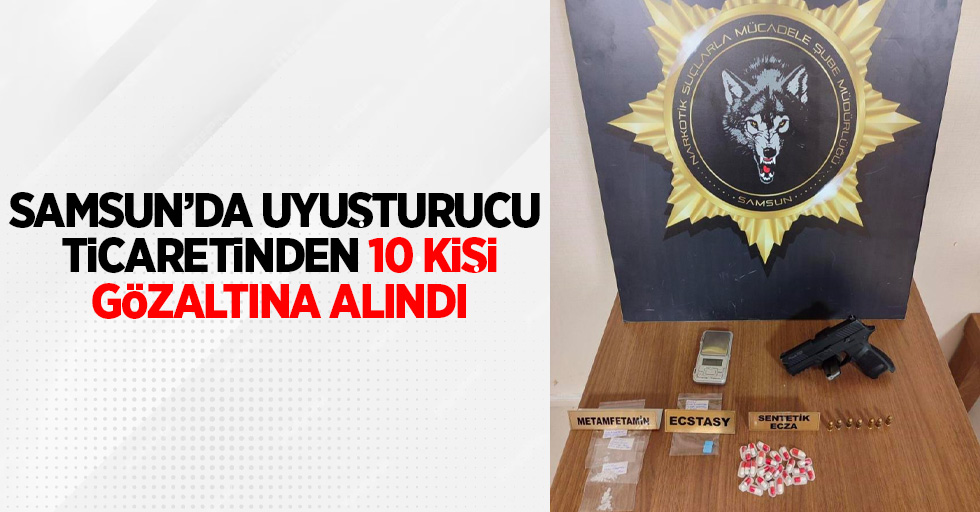 Samsun'da uyuşturucu ticaretinden 10 kişi gözaltına alındı