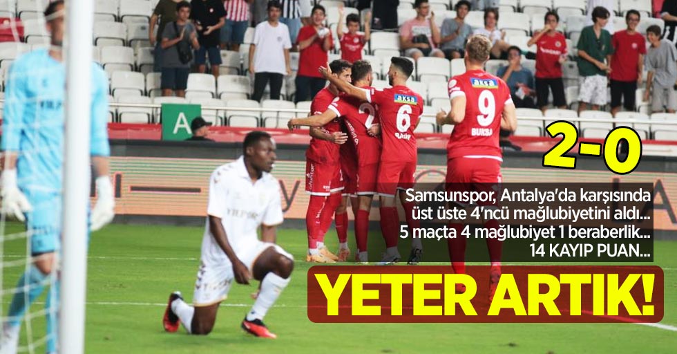 Samsunspor, Antalya'da karşısında üst üste 4'ncü mağlubiyetini aldı... 5 maçta 4 mağlubiyet 1 beraberlik... 14 kayıp puan... YETER ARTIK 2-0