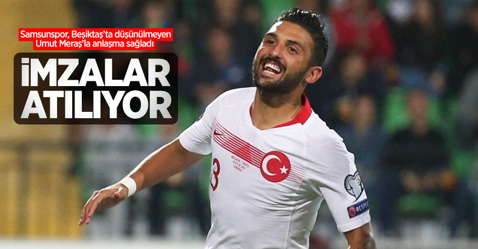 Samsunspor, Beşiktaş’ta düşünülmeyen Umut Meraş’la anlaşma sağladı! İMZALAR ATILIYOR 