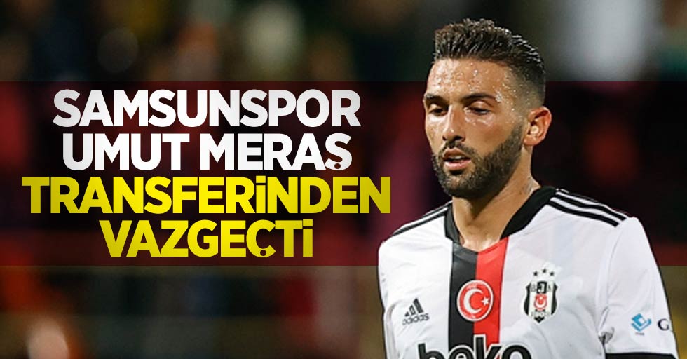 Samsunspor Umut Meraş transferinden vazgeçti