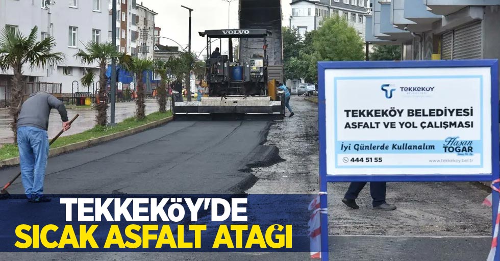 Tekkeköy'de sıcak asfalt atağı