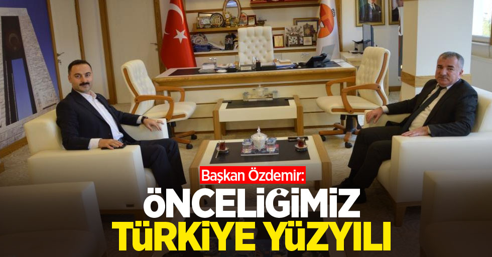 Başkan Özdemir: “Önceliğimiz Türkiye Yüzyılı"