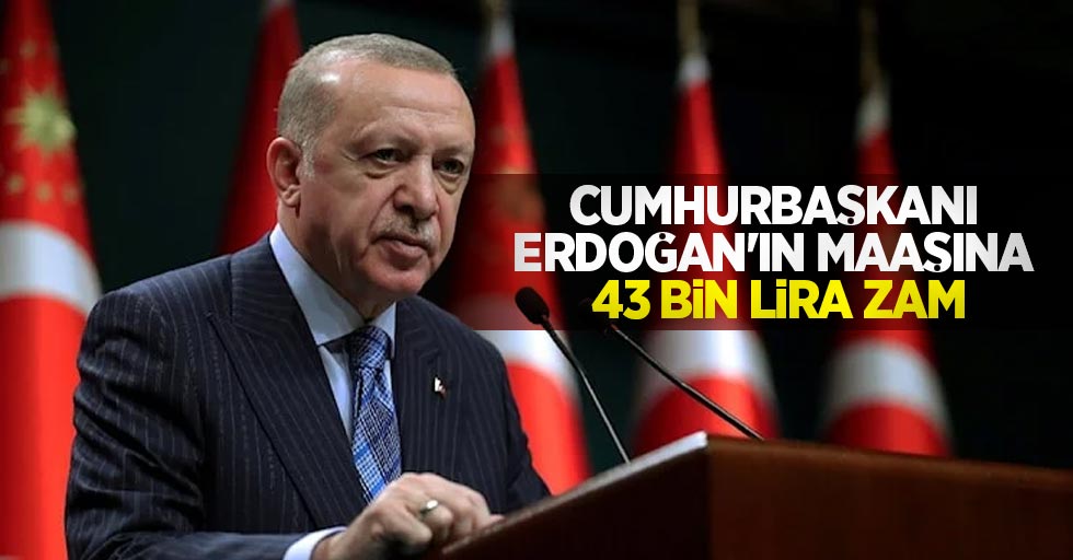 Cumhurbaşkanı Erdoğan'ın maaşına 43 bin lira zam