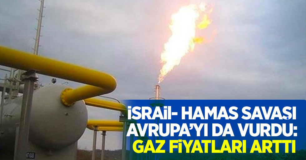 İsrail- Hamas savaşı Avrupa’yı da vurdu: Gaz fiyatları arttı