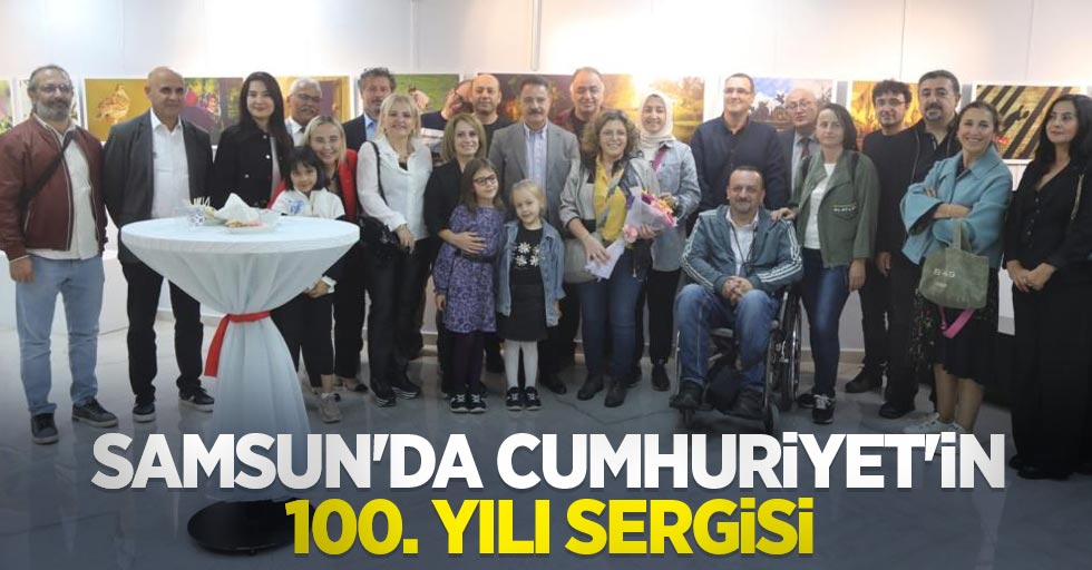 Samsun'da Cumhuriyet’in 100. Yılı Sergisi