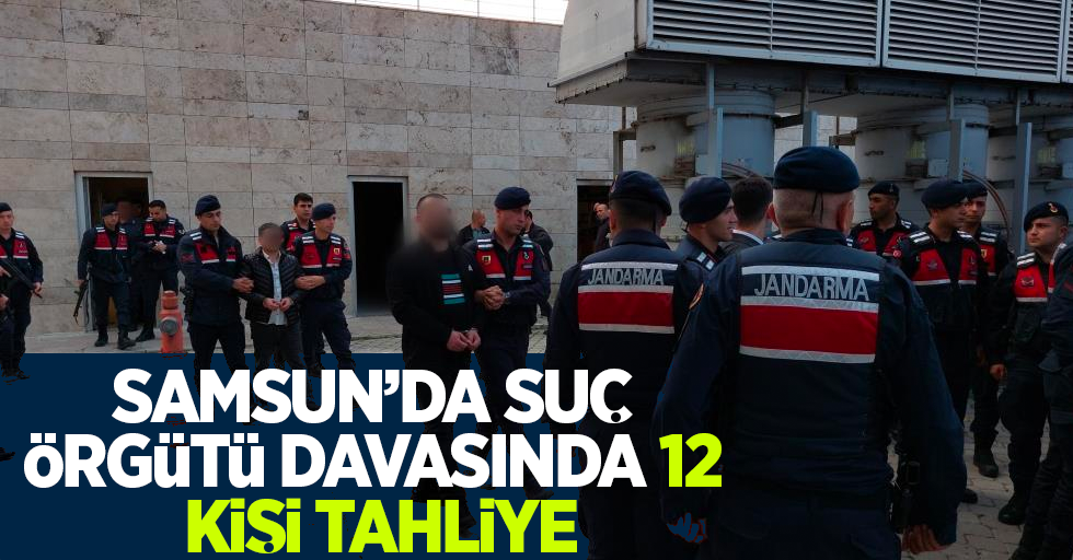 Samsun'da suç örgütü davasında 12 kişi tahliye
