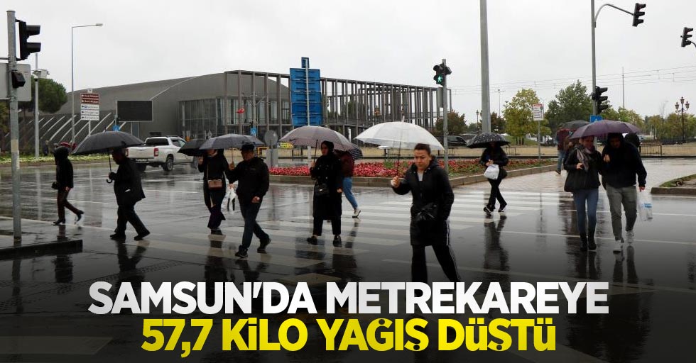 Samsun’da metrekareye 57,7 kilo yağış düştü