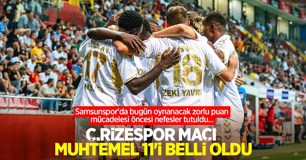 Samsunspor'da bugün oynanacak zorlu puan mücadelesi öncesi nefesler tutuldu...  Ç.Rizespor maçı muhtemel 11'i belli oldu