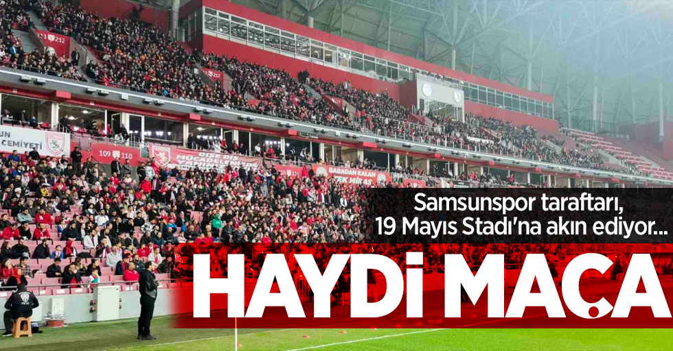 Samsunspor taraftarı, 19 Mayıs Stadı'na akın ediyor... Haydi maça