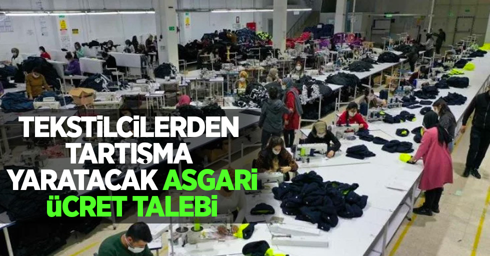 Tekstilcilerden tartışma yaratacak asgari ücretle ücret talebi