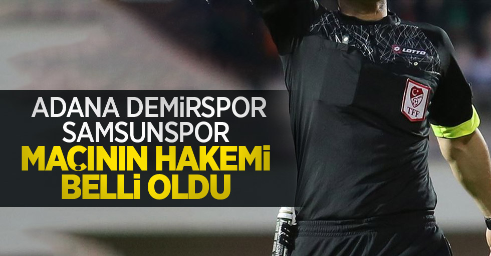 Adana Demirspor-Samsunspor maçının hakemi belli oldu