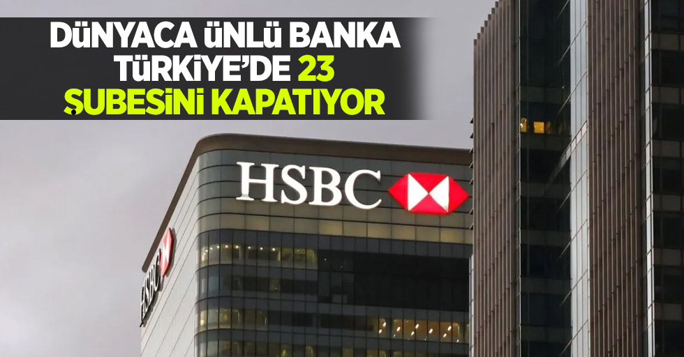 Dünyaca ünlü banka Türkiye'de şubesini kapatıyor