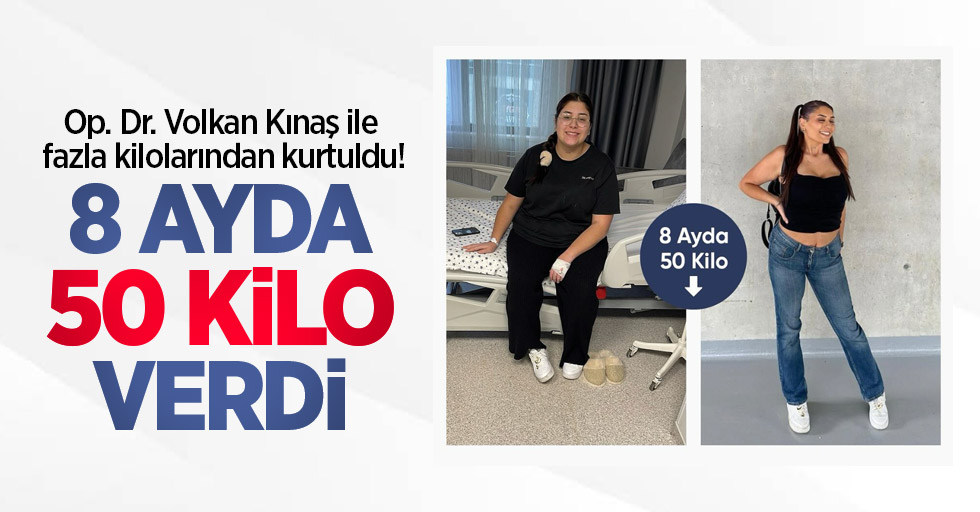 Op. Dr. Volkan Kınaş ile fazla kilolarından kurtuldu! 8 ayda 50 kilo verdi