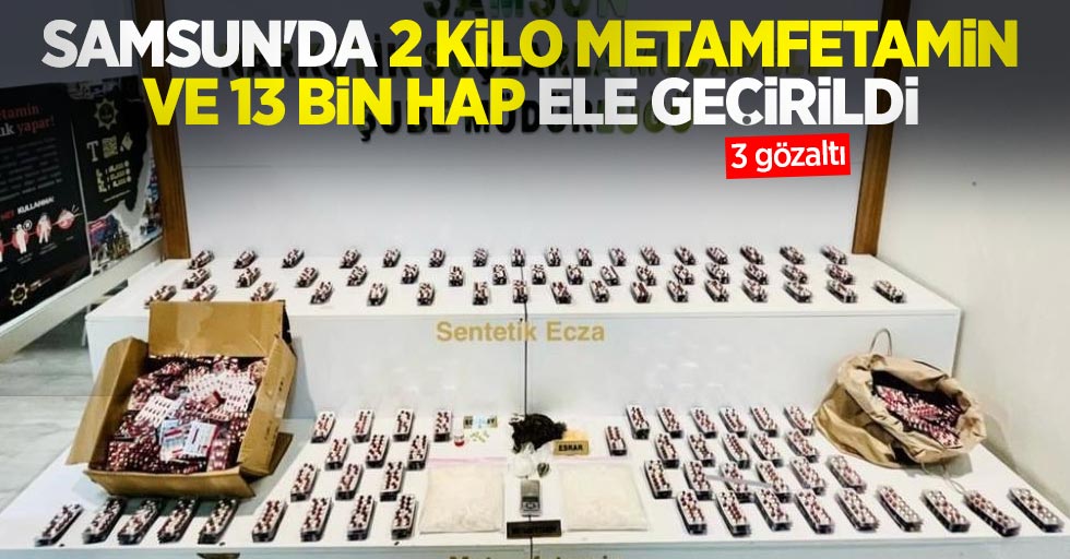 Samsun'da 2 kilo metamfetamin ve 13 bin hap ele geçirildi: 3 gözaltı