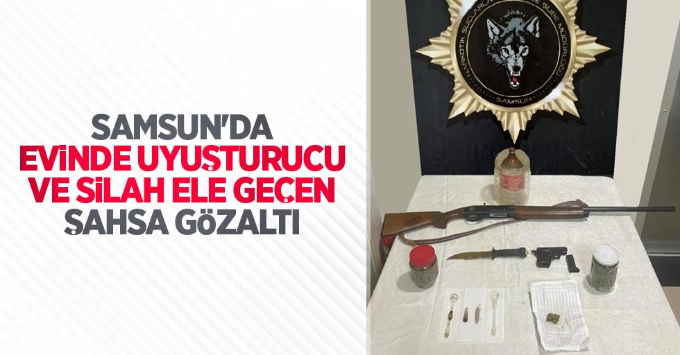Samsun'da evinde uyuşturucu ve silah ele geçen şahsa gözaltı