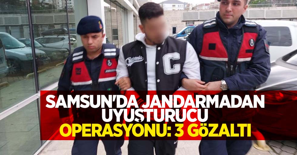 Samsun'da jandarmadan uyuşturucu operasyonu: 3 gözaltı