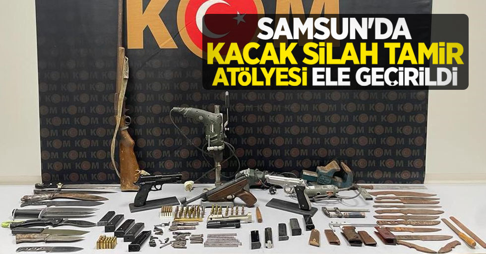 Samsun'da kaçak silah tamir atölyesi ele geçirildi