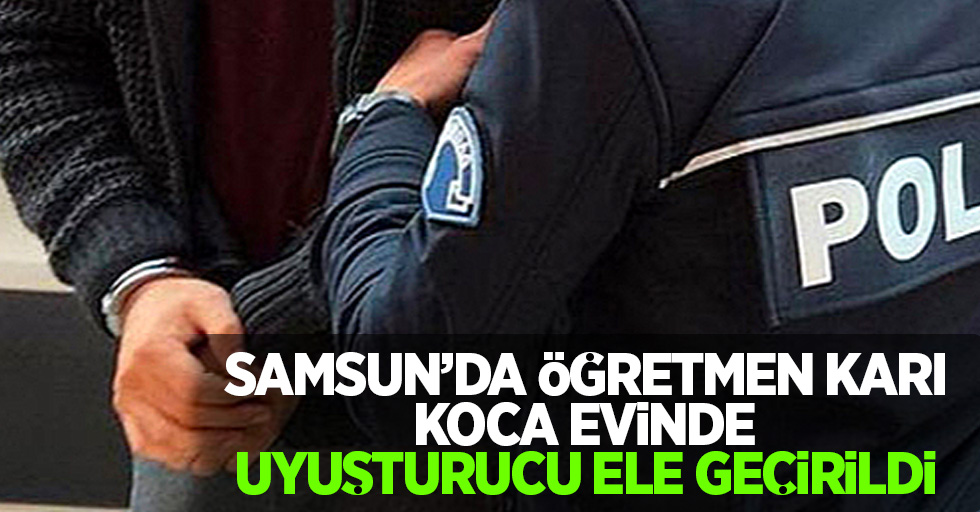 Samsun'da öğretmen karı koca evinde uyuşturucu ele geçirildi