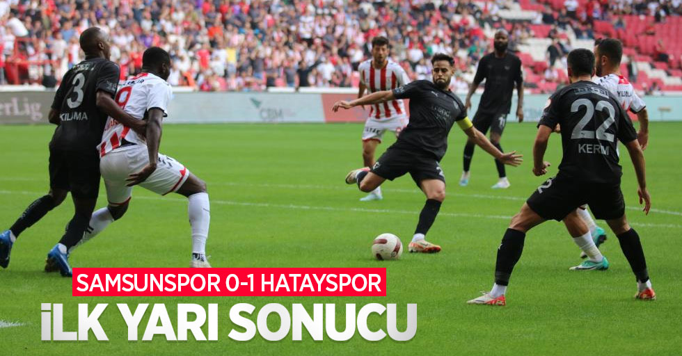 Samsunspor 0-1 Hatayspor (İlk yarı)
