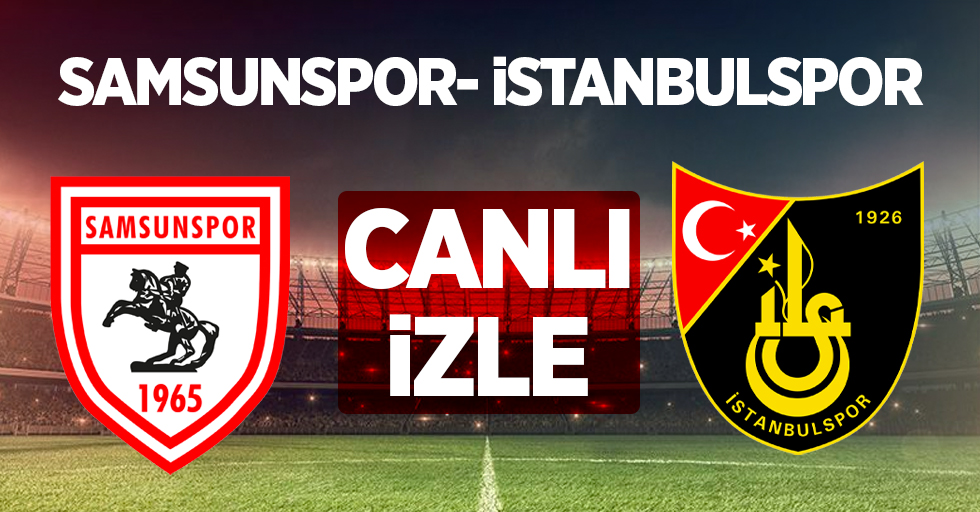 Samsunspor-İstanbulspor Maçını Canlı İzle 