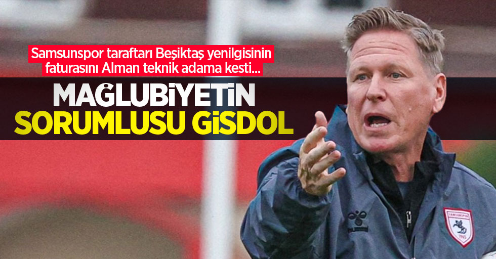 Samsunspor taraftarı Beşiktaş yenilgisinin faturasını Alman teknik adama kesti...  MAĞLUBİYETİN  SORUMLUSU  GİSDOL 
