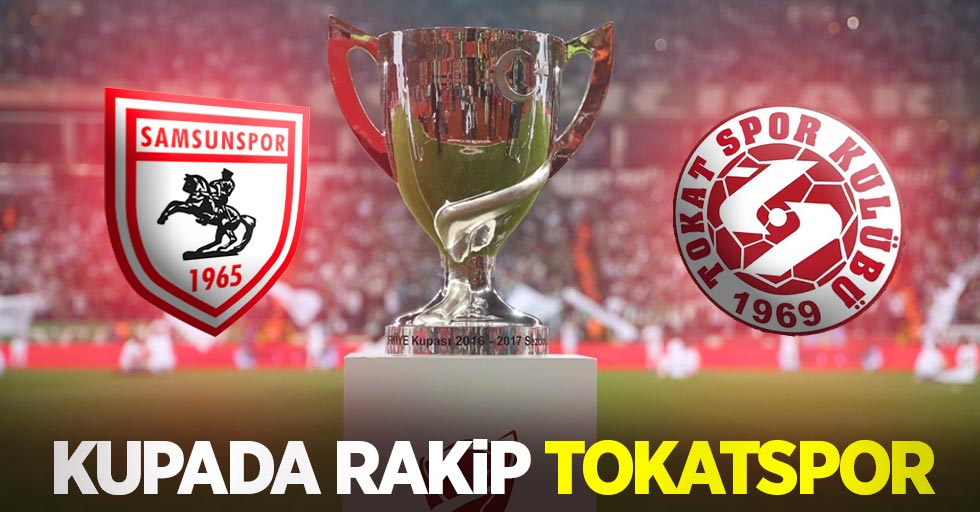 Samsunspor'un kupada rakibi Tokatspor