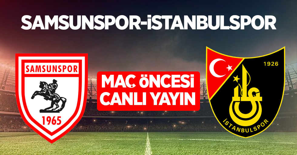 Samsunspor ve İstanbulspor Maç Öncesi Canlı Yayın!