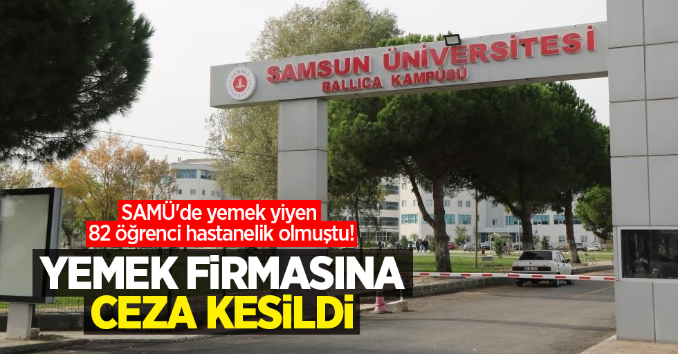 SAMÜ'de yemek yiyen 82 öğrenci hastanelik olmuştu! Yemek firmasına ceza kesildi