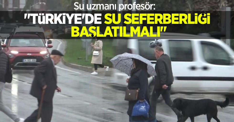 Su uzmanı profesör: "Türkiye'de su seferberliği başlatılmalı"