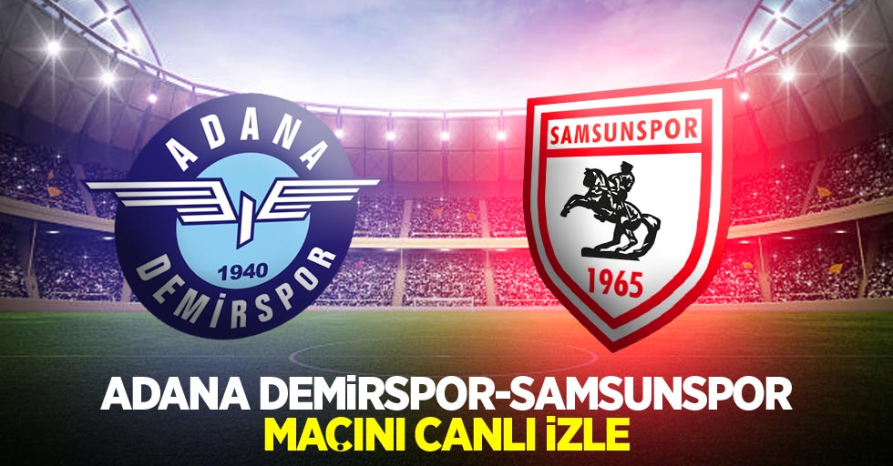 Adana Demirspor-Samsunspor maçını canlı izle