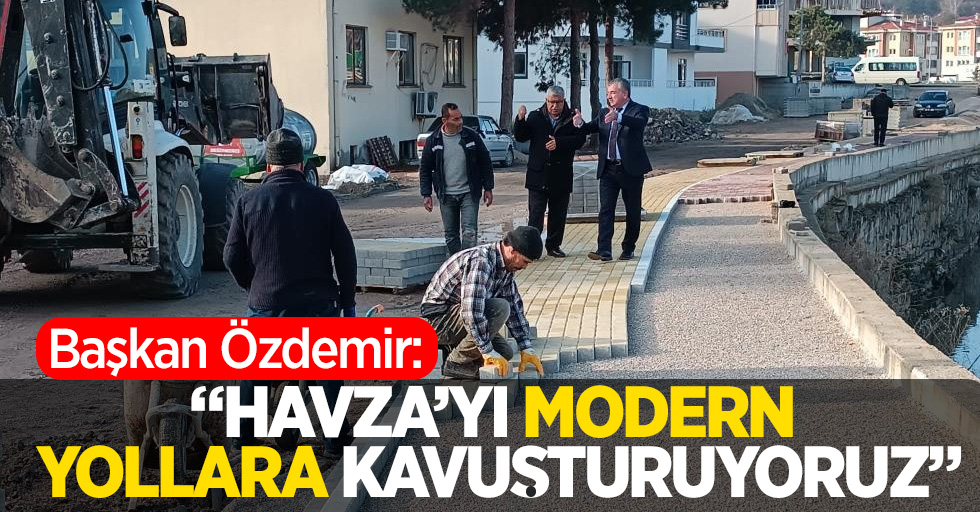 Başkan Özdemir: "Havza'yı modern yollara kavuşturuyoruz"