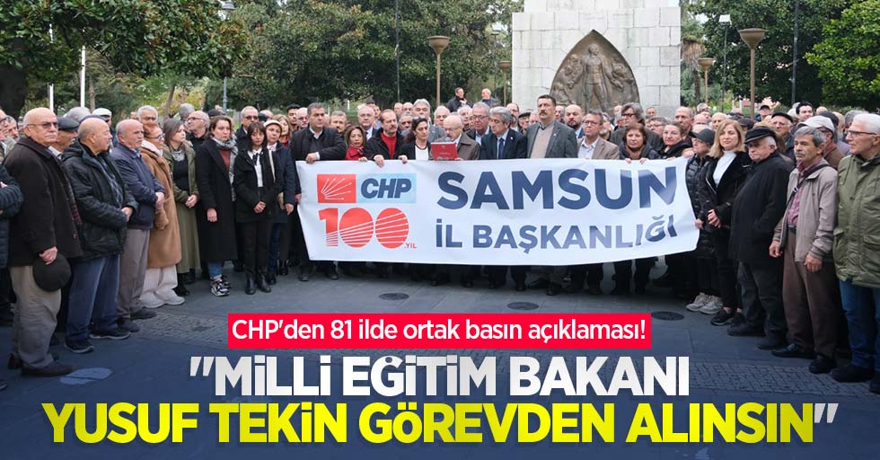 CHP'den 81 ilde ortak basın açıklaması! "Milli Eğitim Bakanı Yusuf Tekin görevden alınsın"