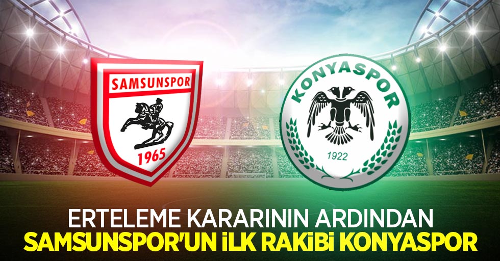 Erteleme kararın ardından Samsunspor'un ilk rakibi Konyaspor