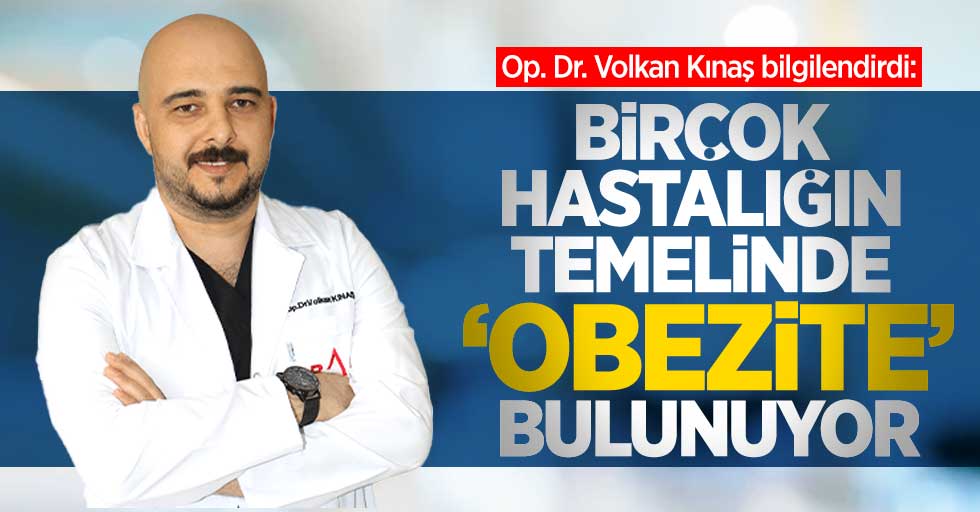 Op. Dr. Volkan Kınaş: Birçok hastalığın temelinde obezite bulunuyor