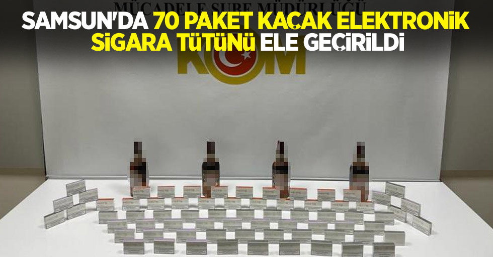 Samsun'da 70 paket kaçak elektronik sigara tütünü ele geçirildi
