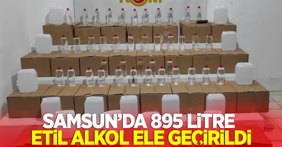 Samsun'da 895 litre etil alkol ele geçirildi